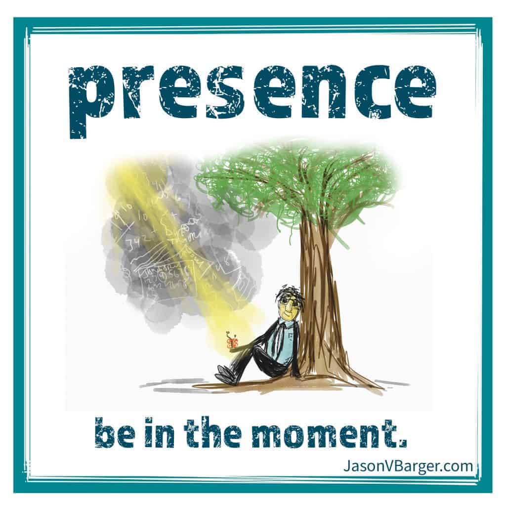 Be Present and Available