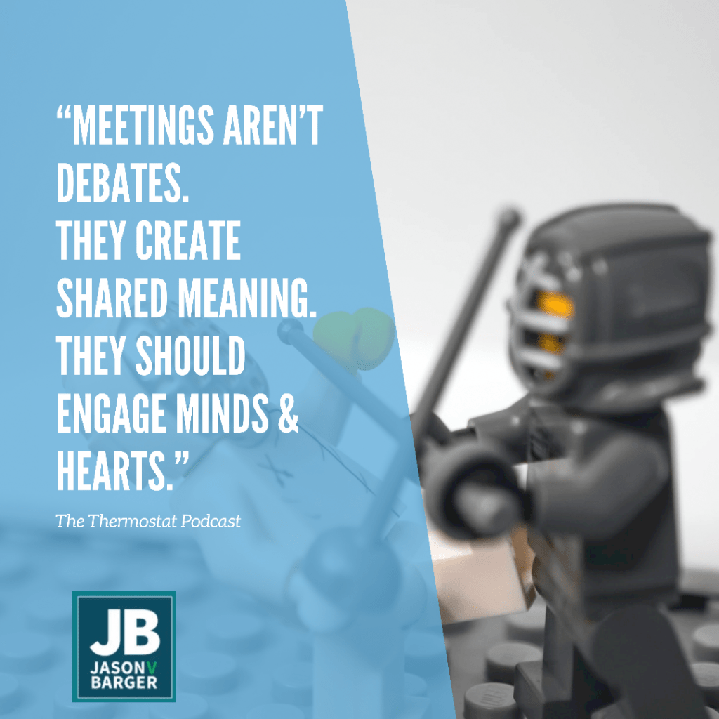Image that has text "meetings arent debates. They create shared meaning. They should engage minds & hearts." with an image of a lego knight ready for battle. Impactful Meetings: Discussion vs. Dialogue