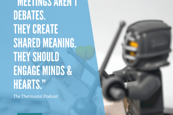 Image that has text "meetings arent debates. They create shared meaning. They should engage minds & hearts." with an image of a lego knight ready for battle. Impactful Meetings: Discussion vs. Dialogue
