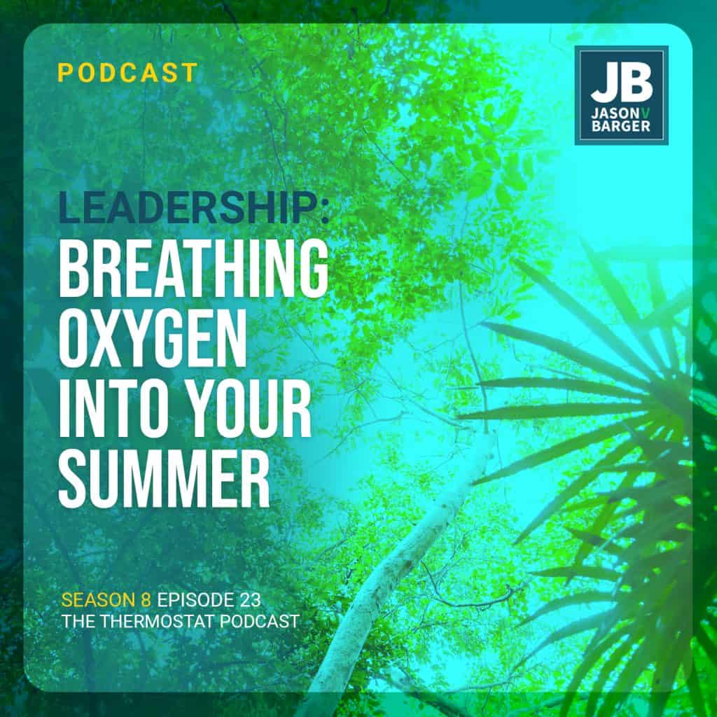 Season 8 Episode 23: Leadership: Breathing Oxygen into your Summer. Image of leaves and nice summer day.