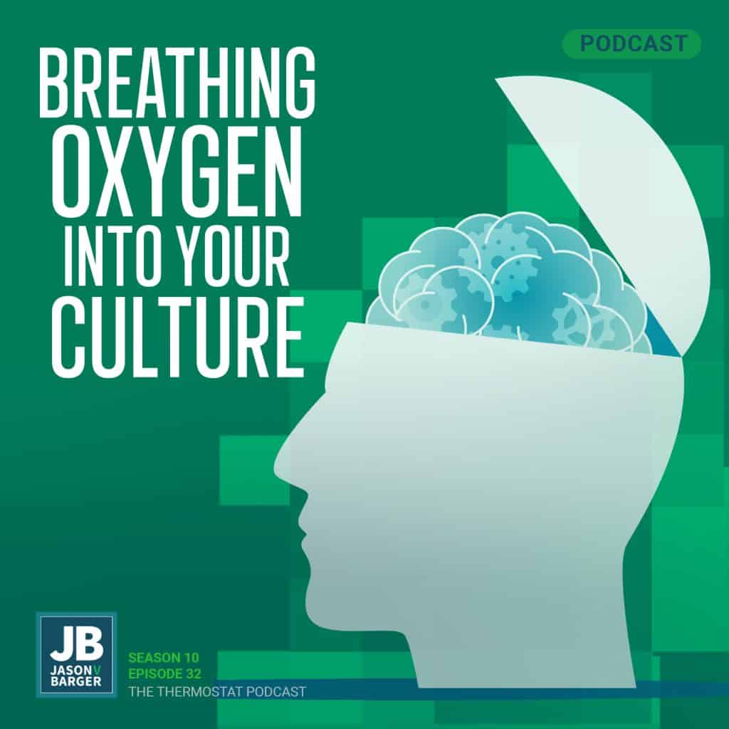 Season 10 Episode 32: Breathing Oxygen into Your Culture.