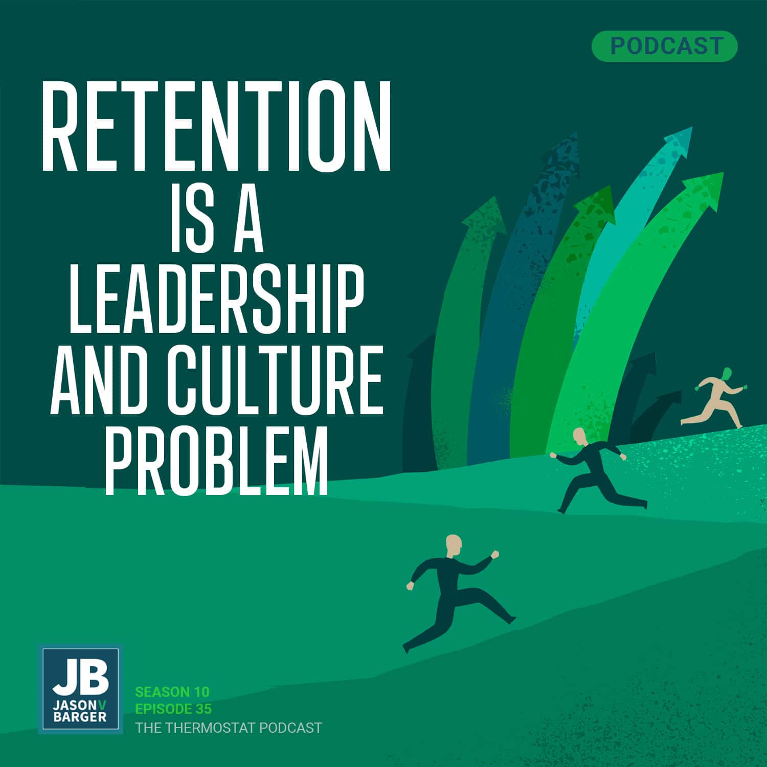 Season 10 Episode 35: Retention is a Leadership & Culture Problem. Image of people running in field with arrows pointing out of the field.