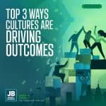 Season 10 Episode 43: Top 3 Ways Cultures are Driving Outcomes